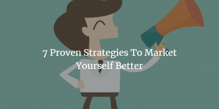 7 Proven Strategies To Market Yourself Better